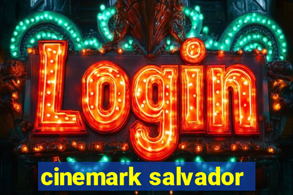 cinemark salvador